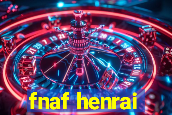 fnaf henrai